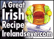 Get loads of delicious Irish Recipes here at irelandseye.com