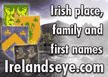 Check out Irish Family names and Irish Placenames here at www.irelandseye.com
