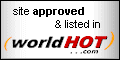 If your site is selected and listed in WorldHot.Com, you can place WorldHot.Com Approved logo on your homepage!